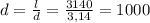 d= \frac{l}{d} = \frac{3140}{3,14} =1000