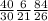 \frac{40}{30}&#10; \frac{6}{21}&#10; \frac{84}{26}