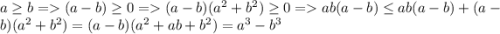 a\geq b=(a-b)\geq 0=(a-b)(a^2+b^2)\geq 0=ab(a-b)\leq ab(a-b)+(a-b)(a^2+b^2)=(a-b)(a^2+ab+b^2)=a^3-b^3