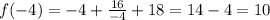 f(-4)=-4+ \frac{16}{-4} +18=14-4=10