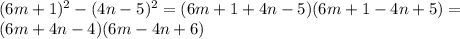 (6m + 1)^2 - (4n - 5)^2 = (6m+1+4n-5)(6m+1-4n+5) = \\&#10;(6m +4n - 4)(6m - 4n + 6)