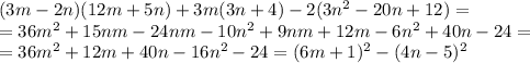 (3m-2n)(12m+5n)+3m(3n+4)-2(3n^2-20n+12)= \\&#10;=36m^2+15nm-24nm-10n^2 + 9nm +12m -6n^2 +40n - 24 =\\&#10;= 36m^2 +12m + 40n - 16n^2 -24= (6m + 1)^2 - (4n - 5)^2