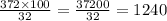 \frac{372 \times 100}{32} = \frac{37200}{32} = 1240