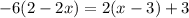 - 6(2 - 2x) = 2(x - 3) + 3