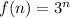 f(n)=3^n