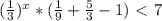 ( \frac{1}{3} )^{x}*( \frac{1}{9}+ \frac{5}{3} -1)\ \textless \ 7