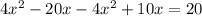 4x^2-20x-4x^2+10x=20