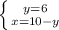 \left \{ {y=6} \atop {x=10-y}} \right.