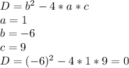 D= b^{2} -4*a*c\\&#10;a=1\\&#10;b=-6\\&#10;c=9\\&#10;D=(-6)^{2} -4*1*9=0&#10;