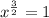 x^{ \frac{3}{2} } =1