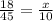 \frac{18}{45} = \frac{x}{10}