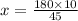 x = \frac{180 \times 10}{45}