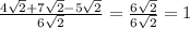 \frac{4 \sqrt{2}+7 \sqrt{2}-5 \sqrt{2} }{6 \sqrt{2} } = \frac{6 \sqrt{2} }{6 \sqrt{2} }=1