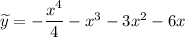 \widetilde{y}=- \dfrac{x^4}{4} -x^3-3x^2-6x