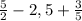 \frac{5}{2} -2,5+ \frac{3}{5}