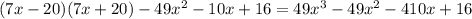 (7x - 20)(7x + 20) - 49x {}^{2} - 10x + 16 = 49x {}^{3} - 49x {}^{2} - 410x + 16