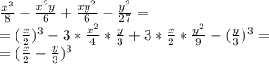 \frac{x^3}{8} - \frac{x^2y}{6} + \frac{xy^2}{6} - \frac{y^3}{27} = \\ =(\frac{x}{2} )^3- 3* \frac{x^2}{4} * \frac{y}{3} +3* \frac{x}{2} * \frac{y^2}{9}- (\frac{y}{3} )^3= \\ =( \frac{x}{2} - \frac{y}{3} )^3