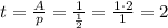 t=\frac{A}{p}=\frac{1}{\frac{1}{2}}=\frac{1\cdot 2}{1}=2