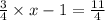 \frac{3}{4} \times x - 1 = \frac{11}{4}