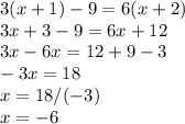 3(x+1)-9=6 (x+2) \\ 3x+3-9=6x+12\\3x-6x=12+9-3\\-3x=18\\x=18/(-3)\\x=-6