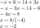 -x+6=14+3x\\&#10;-x-3x=14-6\\&#10;-4x=8\\x=8/(-4)\\x=-2\\ \\