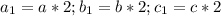 a_1=a*2;b_1=b*2;c_1=c*2