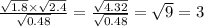 \frac{ \sqrt{1.8} \times \sqrt{2.4} }{ \sqrt{0.48} } = \frac{ \sqrt{4.32} }{ \sqrt{0.48} } = \sqrt{9} = 3