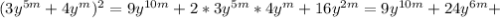 (3y ^{5m}+4y ^{m}) ^{2} =9y ^{10m}+ 2*3y ^{5m}*4y ^{m} +16y ^{2m} =9y ^{10m}+ 24y ^{6m}+