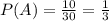 P(A) = \frac{10}{30} =\frac{1}{3}