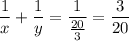 \displaystyle \frac{1}{x}+ \frac{1}{y}= \frac{1}{ \frac{20}{3}}= \frac{3}{20}