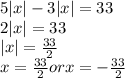 5|x|-3|x|=33\\&#10;2|x|=33\\&#10;|x|=\frac{33}{2}\\&#10;x=\frac{33}{2} or x=-\frac{33}{2}