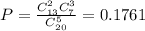 P= \frac{C^2_{13}C_7^3}{C^5_{20}} = 0.1761