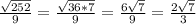 \frac{ \sqrt{252} }9}= \frac{ \sqrt{36*7} }{9}= \frac{6 \sqrt{7} }{9}= \frac{2 \sqrt{7} }{3}