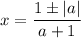 x=\dfrac{1\pm |a|}{a+1}