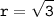 \displaystyle \tt r=\sqrt{3}