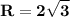 \displaystyle \tt \bold{R=2\sqrt{3}}