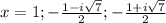 x=1;- \frac{1-i \sqrt{7} }{2} ;- \frac{1+i \sqrt{7} }{2}