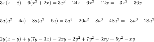 3x(x-8)-6(x^2+2x)=3x^2-24x-6x^2-12x=-3x^2-36x\\ \\ \\ 5a(a^2-4a)-8a(a^2-6a)=5a^3-20a^2-8a^3+48a^2=-3a^3+28a^2\\ \\ \\ 2y(x-y)+y(7y-3x)=2xy-2y^2+7y^2-3xy=5y^2-xy