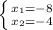 \left \{ {{x_1=-8} \atop {x_2=-4}} \right.