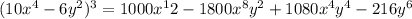 (10x^4 -6y^2)^3=1000x^12-1800x^8y^2+1080x^4y^4-216y^6