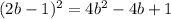 (2b-1)^2=4b^2-4b+1