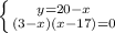 \left \{ {{y=20-x} \atop {(3-x)(x-17)=0}} \right.