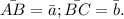 \bar {AB}=\bar a; \bar{BC}=\bar{b}.