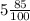 5 \frac{85}{100}