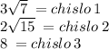 3 \sqrt{7} \: = chislo \: 1 \\ 2 \sqrt{15} \: = chislo \: 2 \\ 8 \: = chislo \: 3