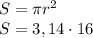 S = \pi r^{2}\\S=3,14 \cdot 16