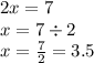 2x = 7 \\ x = 7\div 2 \\ x = \frac{7}{2} = 3.5