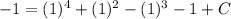 -1=(1)^4+(1)^2-(1)^3-1+C&#10;