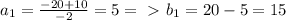 a_{1} = \frac{-20+10}{-2} = 5 =\ \textgreater \ b_{1} = 20 - 5 = 15