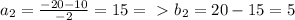 a_{2} = \frac{-20-10}{-2} = 15 =\ \textgreater \ b_{2} = 20 - 15 = 5&#10;&#10;